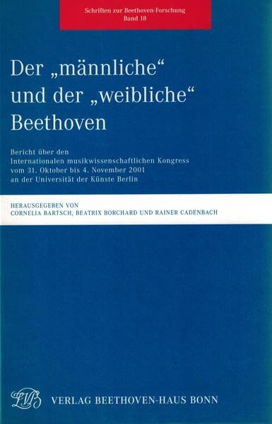 Der „männliche“ und der „weibliche“ Beethoven: Bericht über den Internationalen musikwissenschaftlichen Kongress vom 31. Oktober bis 4. November 2001 ... (Schriften zur Beethoven-Forschung. Reihe IV) Pop culture Books