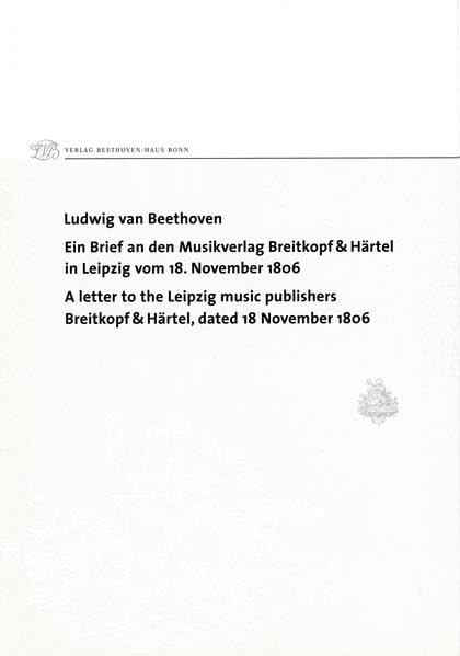 Ludwig van Beethoven. Ein Brief an den Musikverlag Breitkopf & Härtel in Leipzig vom 18. November 1806 / A letter to the Leipzig music publishers ... (Jahresgaben des Vereins Beethoven-Haus Bonn) Arts & Music
