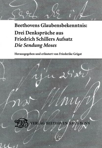 Beethovens Glaubensbekenntnis: Drei Denksprüche aus Friedrich Schillers Aufsatz "Die Sendung Moses" (Jahresgaben des Vereins Beethoven-Haus Bonn) Contemporary literature Books