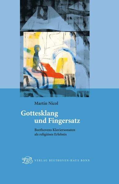 Gottesklang und Fingersatz: Beethovens Klaviersonaten als religiöses Erlebnis (Veröffentlichungen des Beethoven-Hauses Bonn - Für Kenner und Liebhaber) - Nicol, Martin book