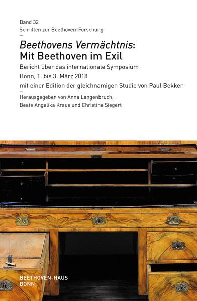 Beethovens Vermächtnis: Mit Beethoven im Exil: Bericht über das internationale Symposium Bonn, 1. bis 3. März 2018 mit einer Edition der gleichnamigen ... (Schriften zur Beethoven-Forschung. Reihe IV) Arts & Music