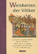 Weisheiten der Völker. Sprichwörter und Spruchweisheiten, Märchen und Mythen, Fabeln, Legenden und Poesie aus dem Orient, Asien, der Südsee, Amerika, Afrika und Europa Contemporary literature Books