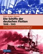 Die Schiffe der deutschen Flotten 1848-1945: Historische Übersicht über die wichtigsten deutschen Kriegsschiffe von den Anfängen der Reichsflotte bis zum Ende des Zweiten Weltkrieges Business & Technology