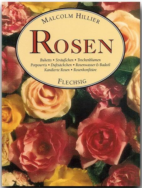 Rosen: Buketts - Sträußchen - Trockenblumen - Potpourris - Duftsäckchen - Rosenwasser & Badeöl - Kandierte Rosen - Rosenkonfitüre (Flechsig - Kleine Bibliothek) Living & Furnishing