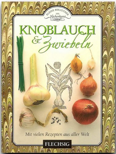 Knoblauch & Zwiebeln: Mit vielen Rezepten aus aller Welt Lifestyle