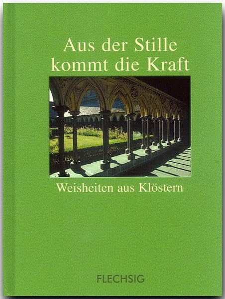 Aus der Stille kommt die Kraft - Weisheiten aus Klöstern: Kleine Fotogeschenkbücher (Flechsig - Geschenkbücher) Living & Furnishing