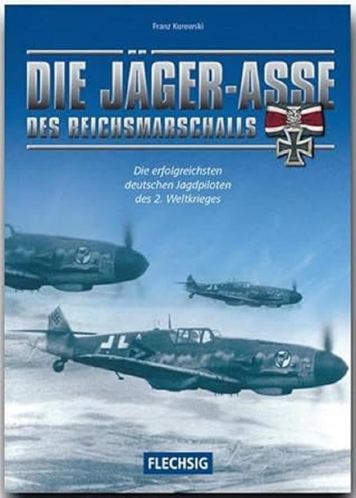 Die Jäger-Asse des Reichsmarschalls: Die erfolgreichsten deutschen Jagdpiloten des 2. Weltkrieges (Flechsig - Geschichte/Zeitgeschichte) Science