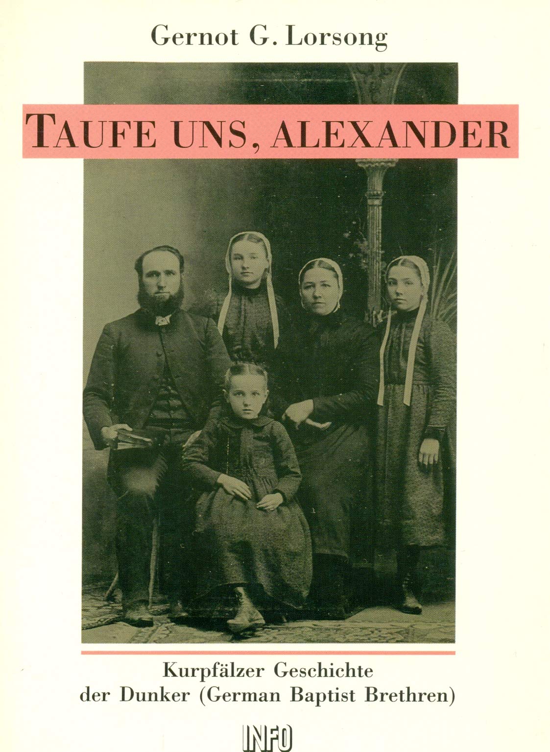 Taufe uns, Alexander: Kurpfälzer Geschichte der Dunker (German Baptist Brethren) Books