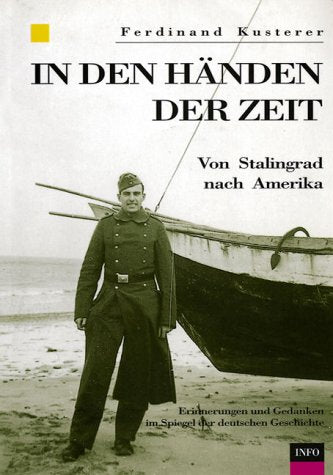 In den Händen der Zeit: Von Stalingrad nach Amerika - Erinnerungen und Gedanken im Spiegel der deutschen Geschichte Politics & History