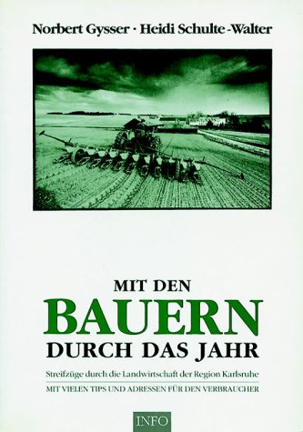 Mit den Bauern durch das Jahr: Streifzüge durch die Landwirtschaft der Region Karlsruhe. Mit vielen Tips und Adressen für den Verbraucher Natural Sciences