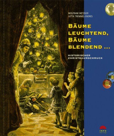 Bäume leuchtend, Bäume blendend...: Historischer Christbaumschmuck (Dokumente zur Landesgeschichte) Books