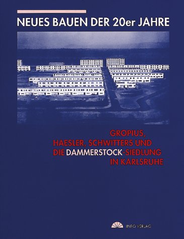 Neues Bauen der 20er Jahre: Gropius, Haesler, Schwitters und die Dammerstock-Siedlung in Karlsruhe Architecture