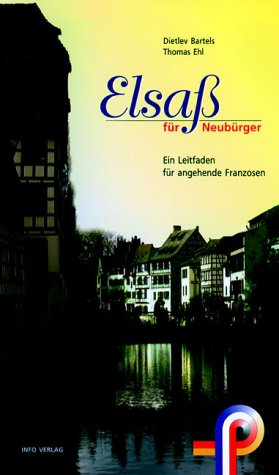 Elsass für Neubürger: Ein Leitfaden für angehende Franzosen Self-help
