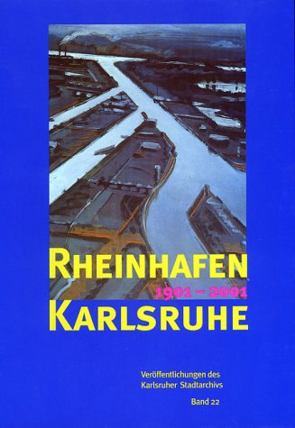 Rheinhafen Karlsruhe 1901-2001 (Veröffentlichungen des Karlsruher Stadtarchivs) Business, Finance & Career