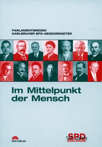 Im Mittelpunkt der Mensch. Parlamentsreden Karlsruher Abgeordneter: Parlamentsreden Karlsruher SPD-Abgeordneter Politics & History