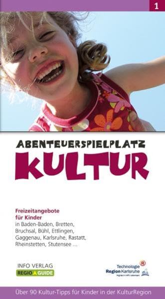 Abenteuerspielplatz Kultur: Freizeitangebote für Kinder in der TechnologieRegion Karlsruhe (Regio-Guide) Parents & Children