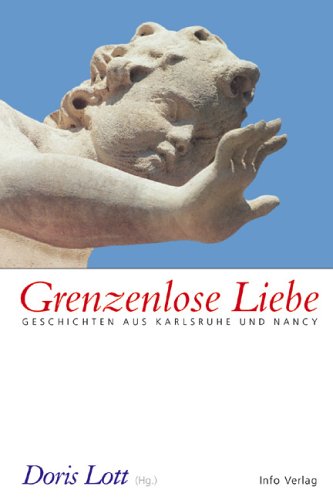 Grenzenlose Liebe: Geschichten aus Nancy und Karlsruhe. Dt. /Franz. Books