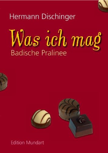 Was ich mag: Badische Pralinee (Edition Mundart) Classics