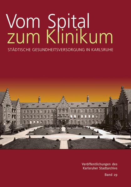 Vom Spital zum Klinikum: Städtische Gesundheitsversorgung in Karlsruhe Medicine