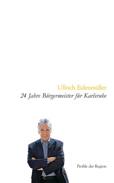 Ulrich Eidenmüller: 24 Jahre Bürgermeister für Karlsruhe Politics & History