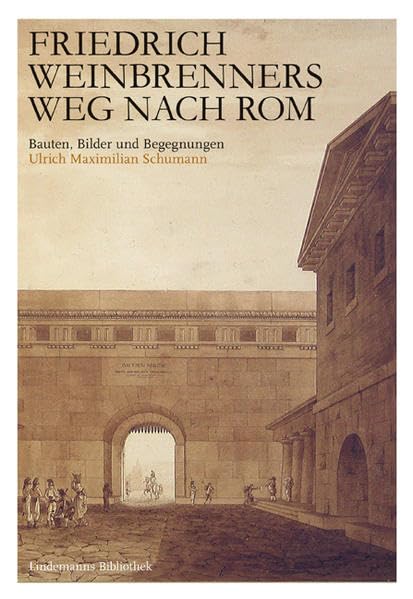 Friedrich Weinbrenners Weg nach Rom: Bauten, Bilder und Begegnungen (Häuser- und Baugeschichte des Stadtarchivs Karlsruhe) Architecture