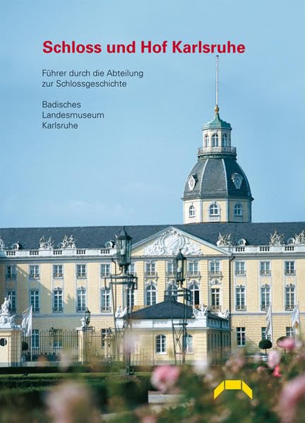 Schloss und Hof Karlsruhe: Führer durch die Abteilung zur Schlossgeschichte Politics & History