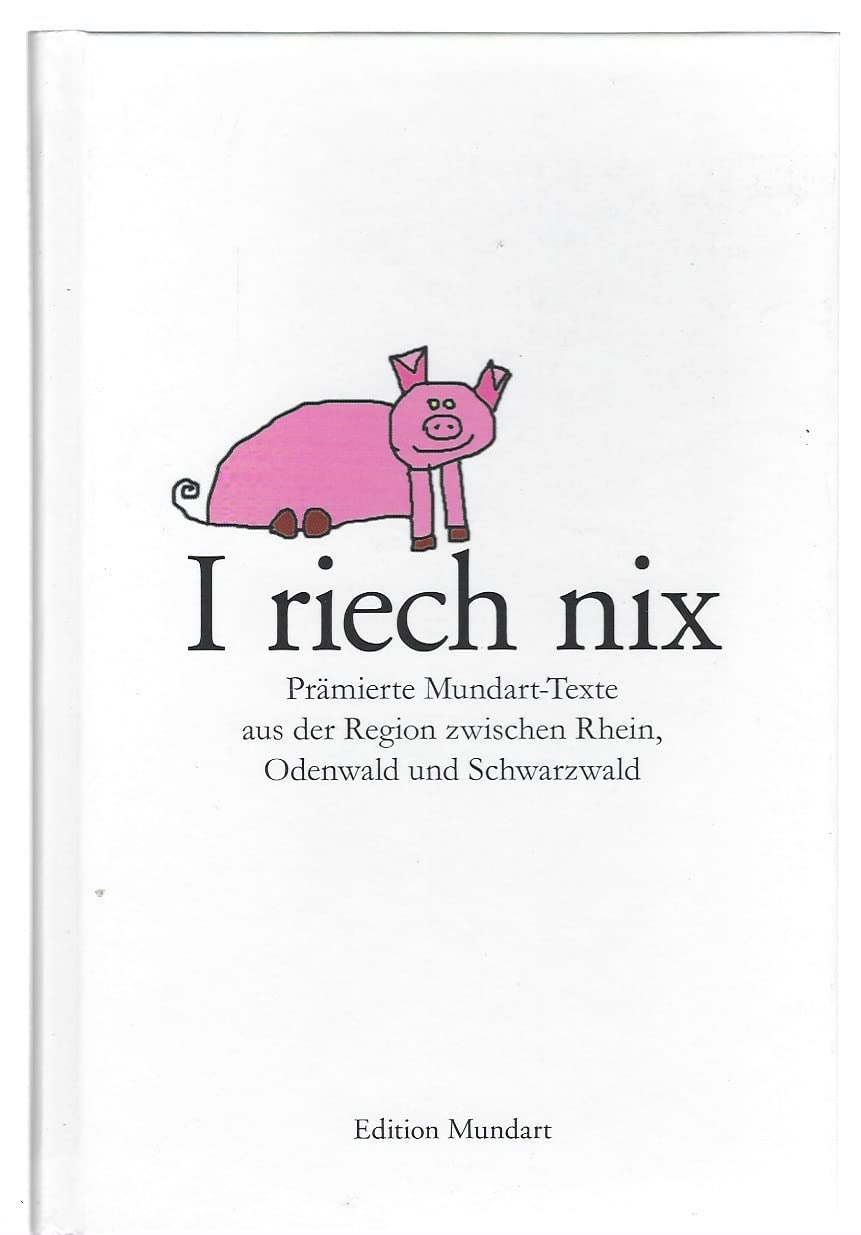 I riech nix: Prämierte Mundart-Texte aus der Region zwischen Rhein, Odenwlad und Schwarzwald (Edition Mundart) Contemporary literature Books