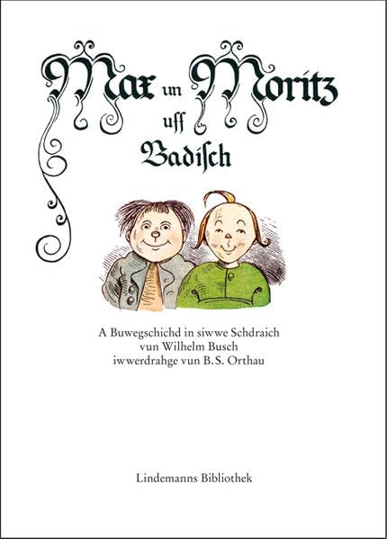 Max un Moritz uff Badisch: A Buwegschichd in siwwe Schdraich vun Wilhelm Busch iwwerdrahge vun B. S. Orthau (Lindemanns Bibliothek) Social Sciences
