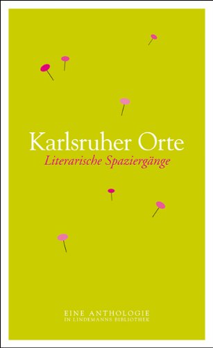 Karlsruher Orte: Literarische Spaziergänge - Eine Anthologie (Lindemanns Bibliothek) Contemporary literature