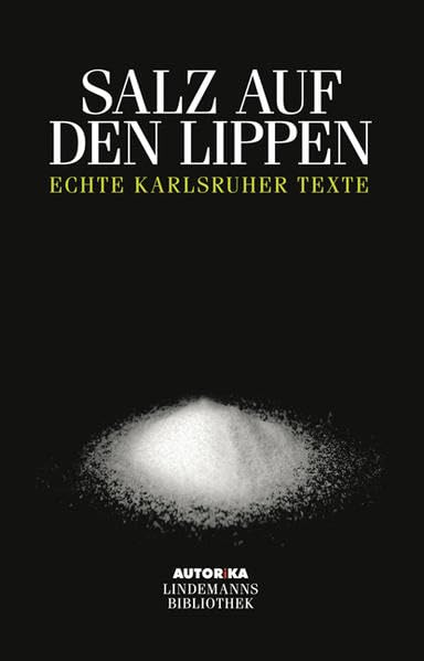 Salz auf den Lippen: Echte Kalrsruher Texte - AUTORiKA (Lindemanns Bibliothek) Contemporary literature
