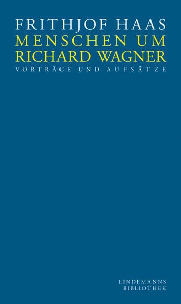 Menschen um Richard Wagner: Vorträge und Aufsätze (Lindemanns Bibliothek) Arts & Music
