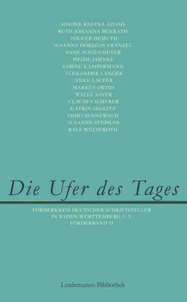Die Ufer des Tages: Förderkreis Deutscher Schriftsteller in Baden-Württemberg E. V. Förderband 11 Contemporary literature