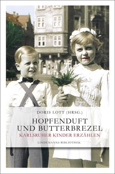 Hopfenduft und Butterbrezel: Karlsruher Kinder erzählen (Lindemanns Bibliothek) Politics & History