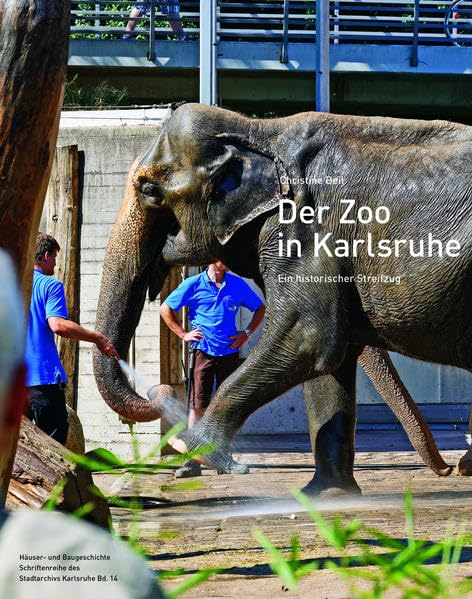 Der Zoo in Karlsruhe: Ein historischer Streifzug (Häuser- und Baugeschichte Schriftenreihe des Stadtarchivs Karlsruhe) Natural Sciences