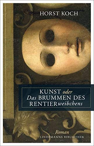 Kunst oder Das Brummen des Rentierweibchens: Roman (Lindemanns Bibliothek) Contemporary literature