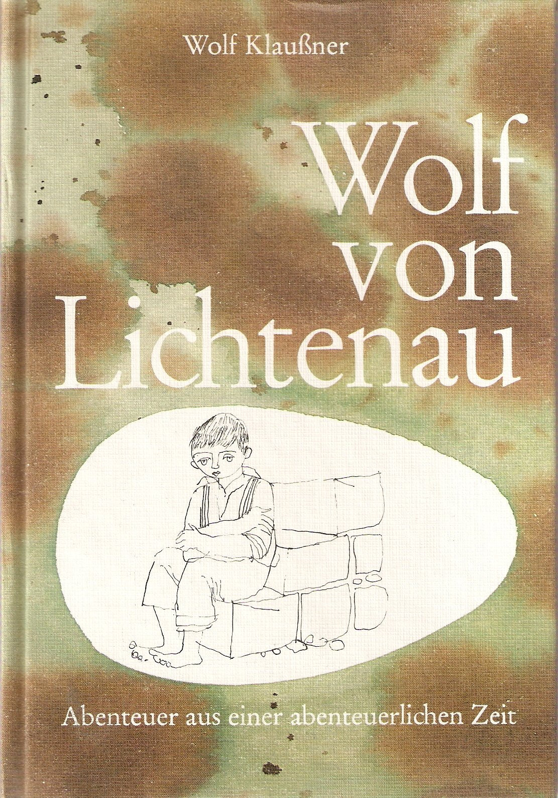 Wolf von Lichtenau. Abenteuer aus einer abenteuerlichen Zeit - Wolf Klaußner book
