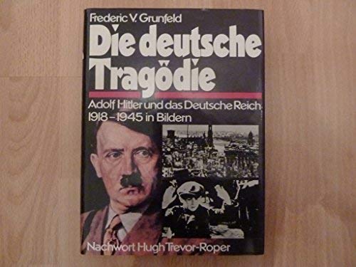 Die deutsche Tragödie : Adolf Hitler u.d. Dt. Reich 1918 - 1945 in Bildern. Books