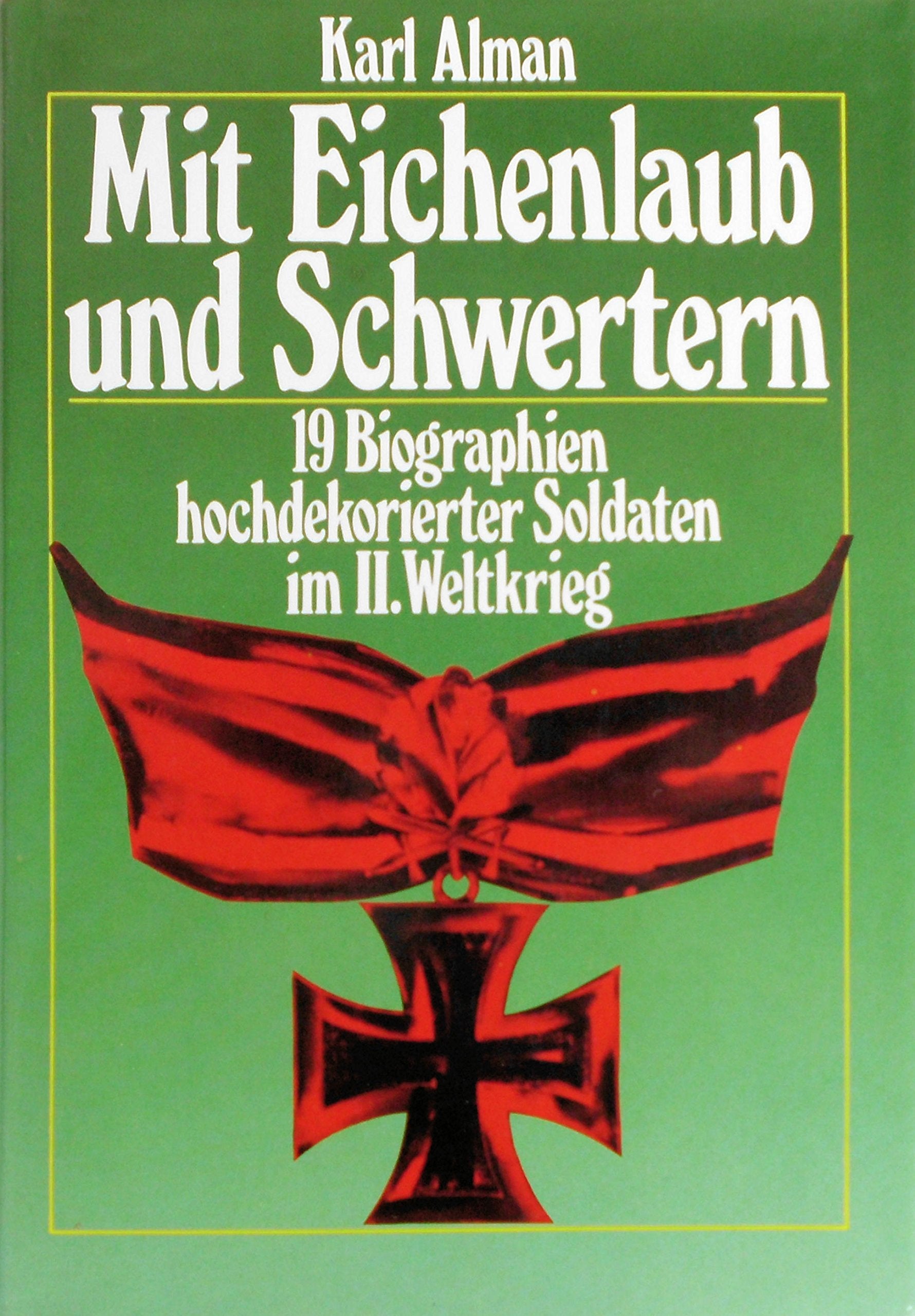 Mit Eichenlaub und Schwertern 19 Biographien hochdekorierter Soldaten im II. We Books