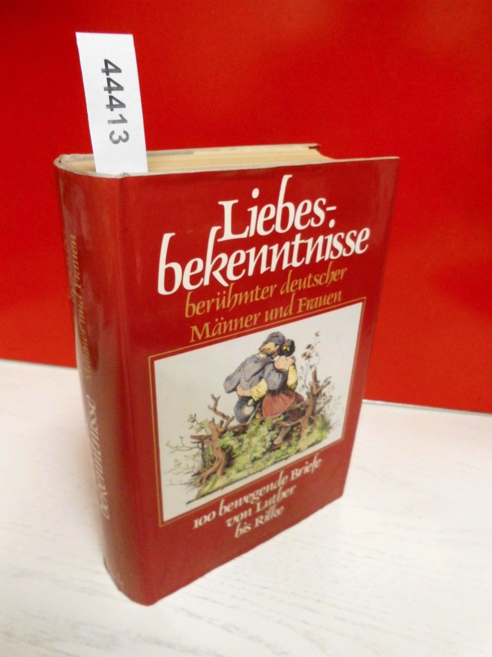 Liebesbekenntnisse berühmter deutscher Männer und Frauen. 100 bewegende Briefe von Luther bis Rilke. Books