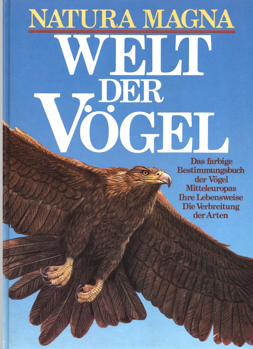 Natura Magna. Welt der Vögel. Das farbige Bestimmungsbuch der Vögel Mitteleuropas. Ihre Lebensweise. Die Verbreitung der Arten. Books
