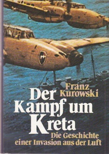 Der Kampf um Kreta Die Geschichte einer Invasion aus der Luft Books