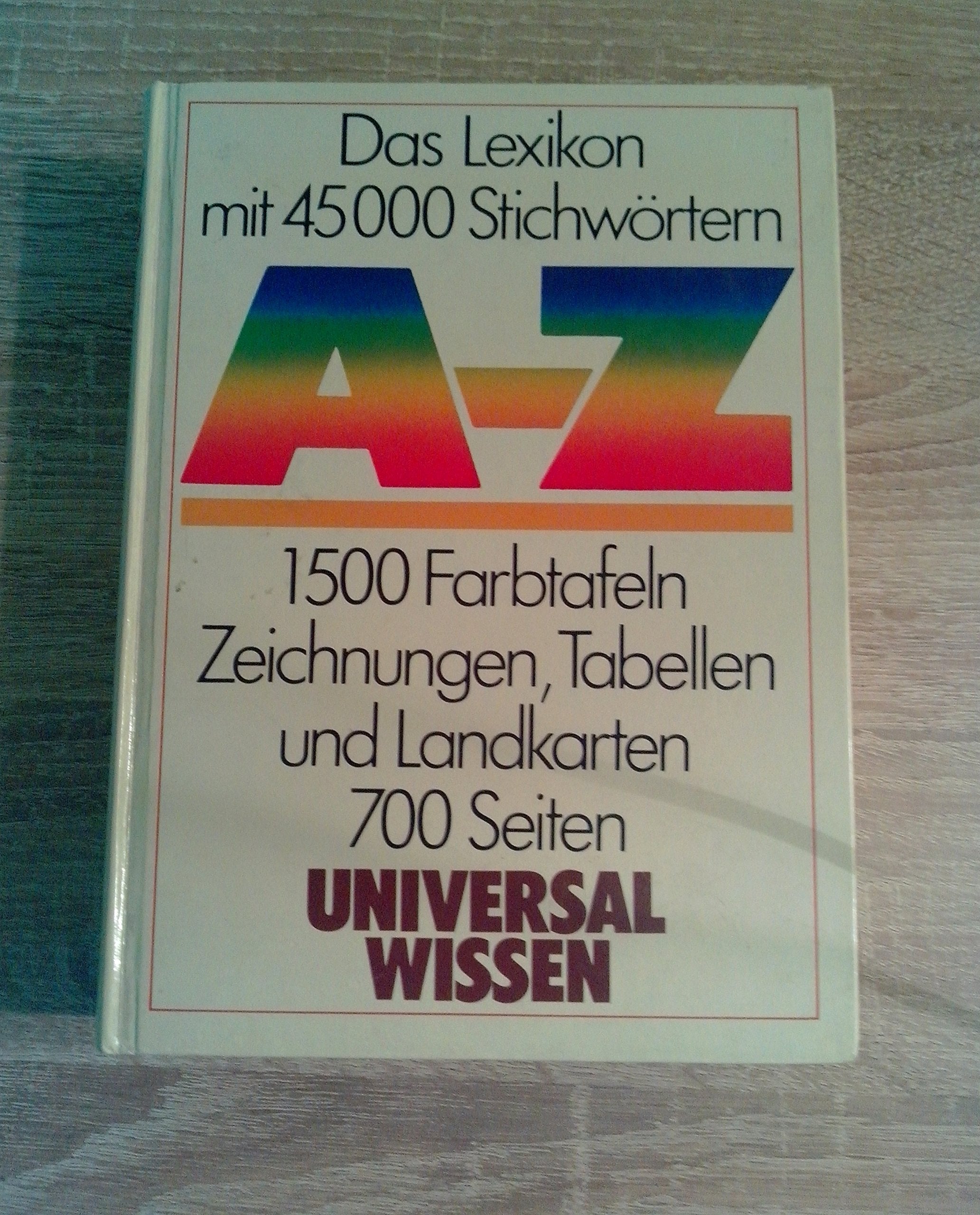 A-Z : Das Lexikon mit 45000 Stichwörtern, 1500 Farbtafeln, Zeichnungen, Tabellen und Landkarten (Universal Wissen) Books