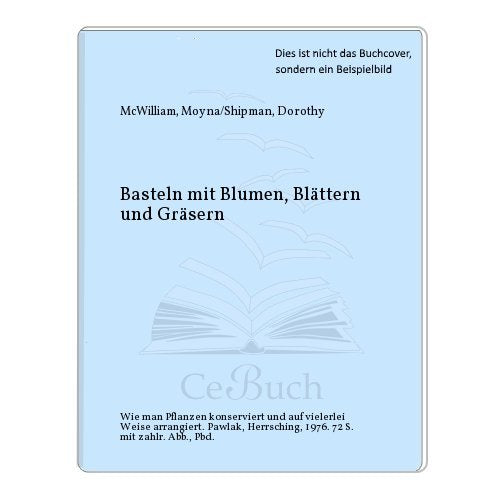 Basteln mit Blumen, Blättern und Gräsern. Sonderausgabe Leisure, Home & Garden