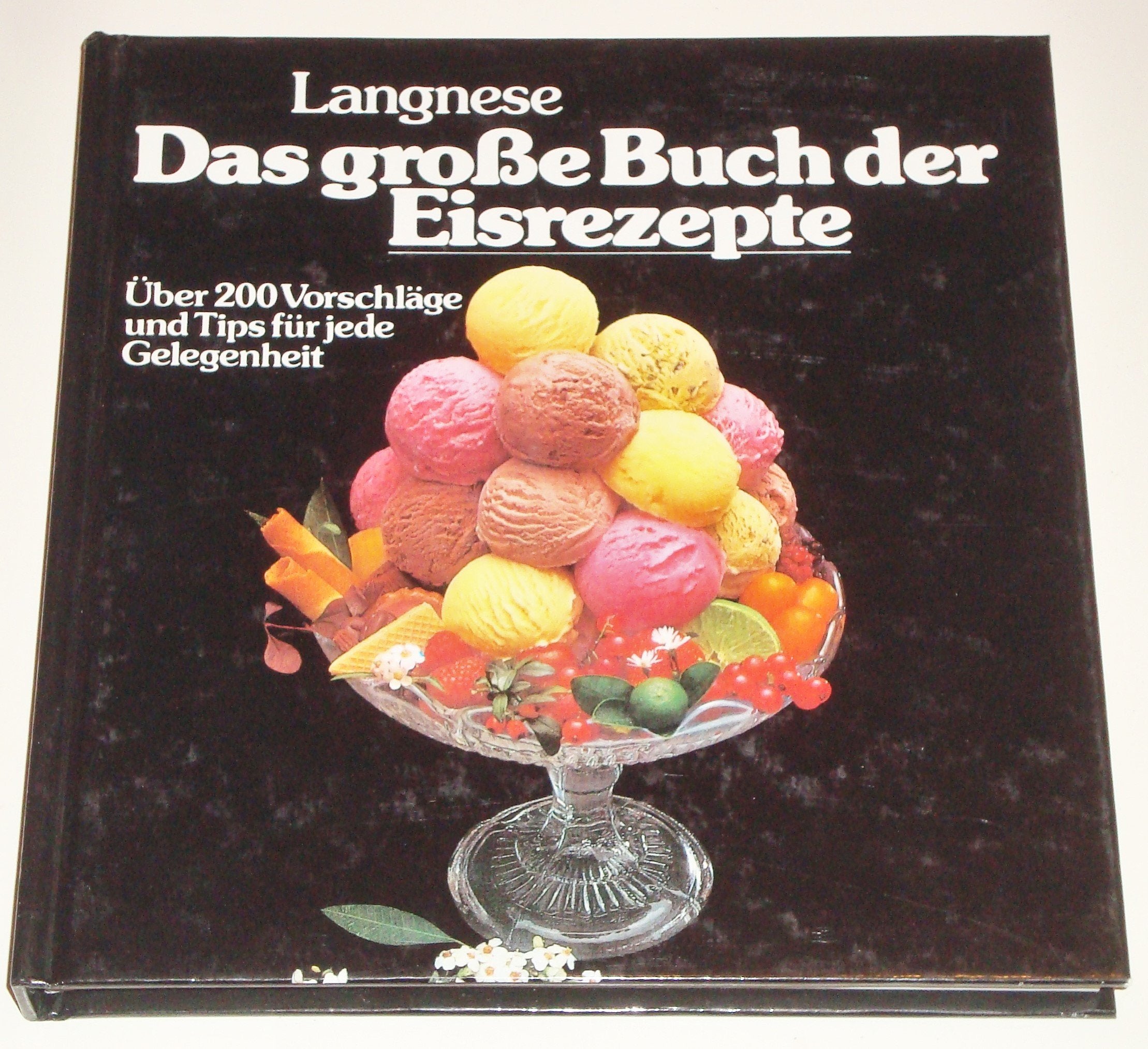 Das große Buch der Eisrezepte. Langnese. Sonderausgabe. Über 200 Vorschläge und Tips für jede Gelegenheit Cooking & Enjoying