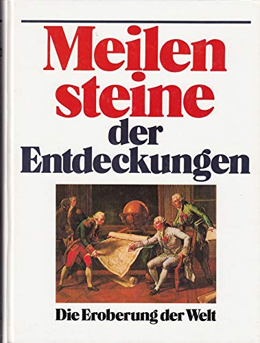 Meilensteine der Entdeckungen. Jubiläumsausgabe. Die Eroberung der Welt Politics & History