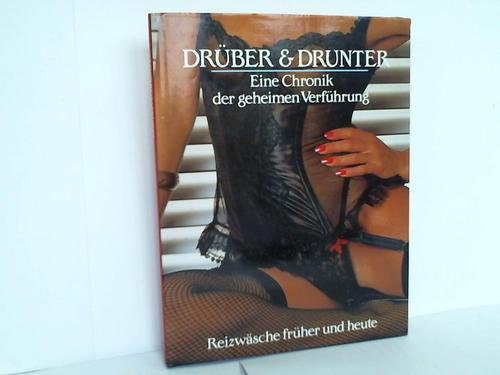 Drüber und Drunter. Eine Chronik der geheimen Verführung. Reizwäsche früher und heute Social Sciences