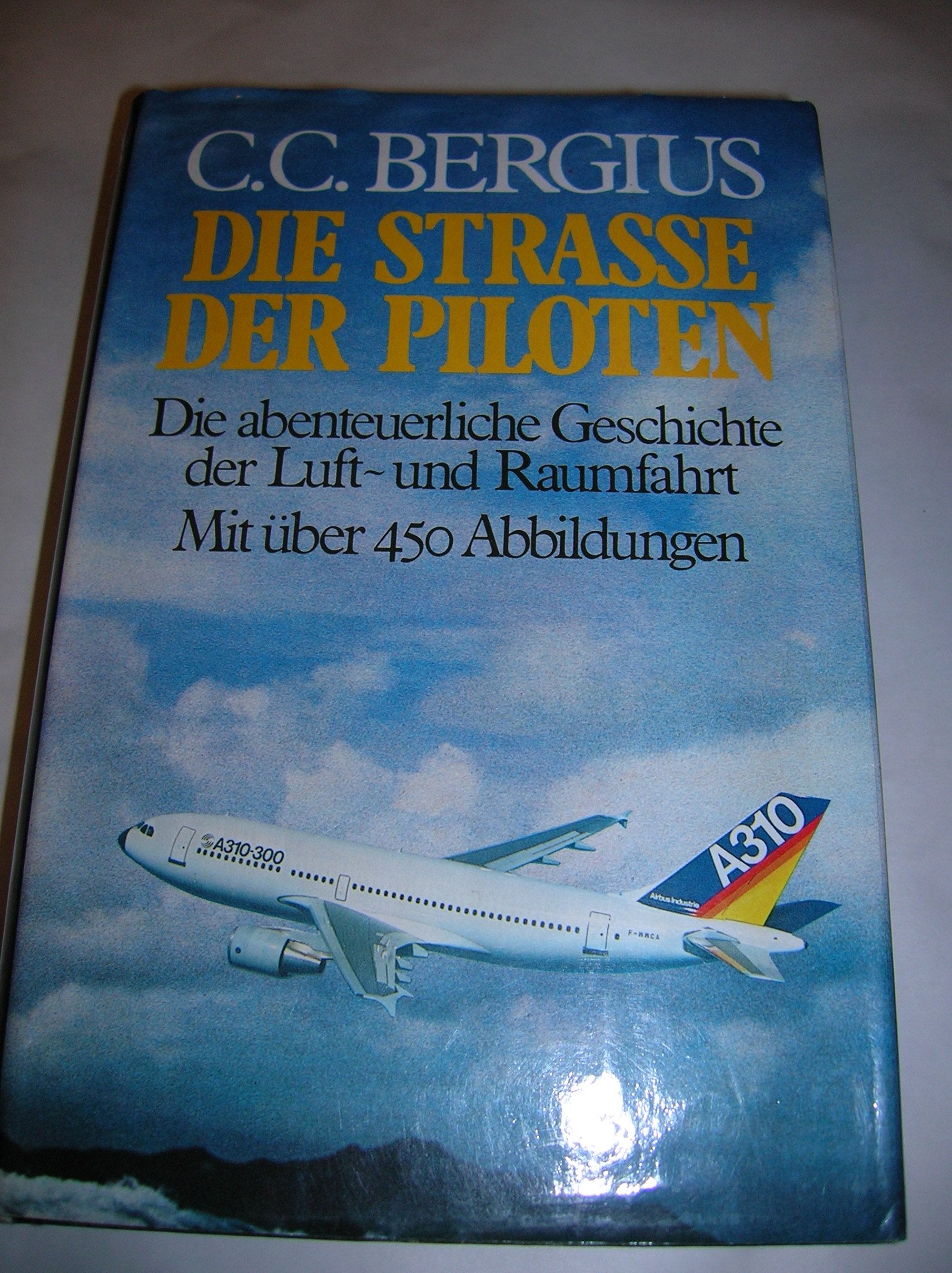 Die Straße der Piloten in Wort und Bild. Die abenteuerliche Geschichte der Luft- und Raumfahrt Science