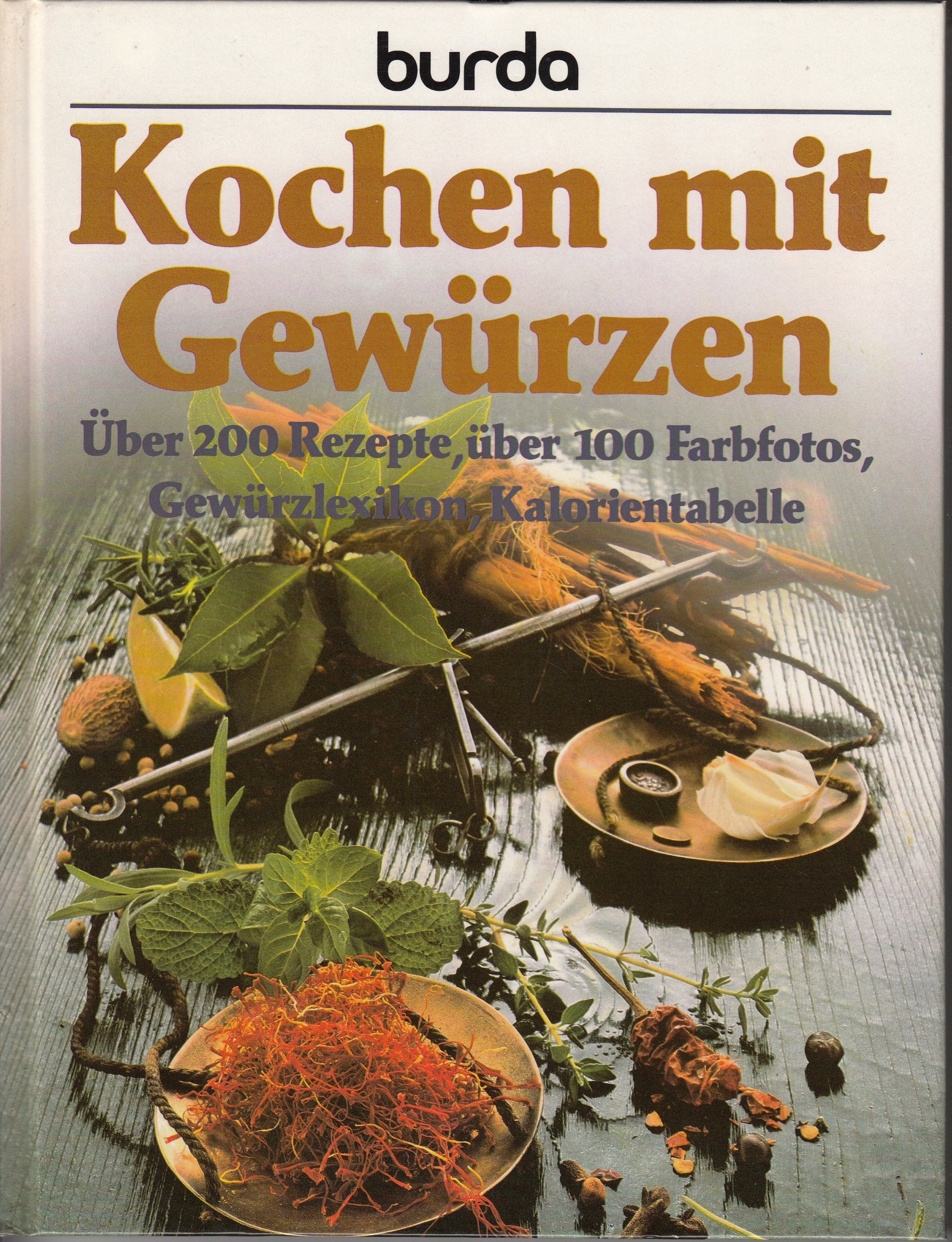 Burda- Kochbuch. Kochen mit Gewürzen. Über 200 Rezepte, Gewürzlexikon, Kalorientabelle Cooking & Enjoying