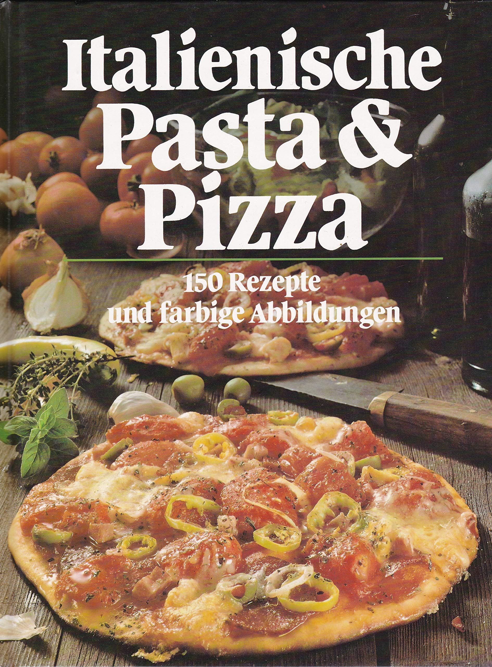 Italienische Pasta und Pizza. 150 Rezepte Cooking & Enjoying