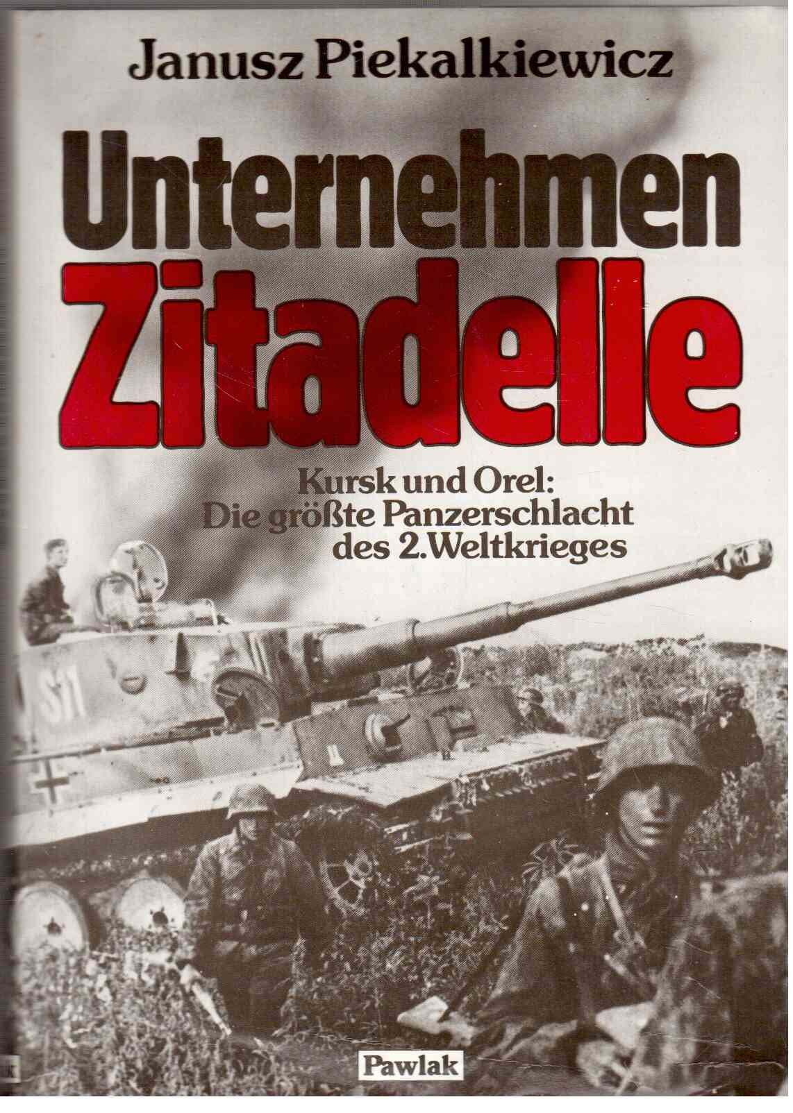 Unternehmen Zitadelle. Kursk und Orel: Die größte Panzerschlacht des 2. Weltkrieges Books